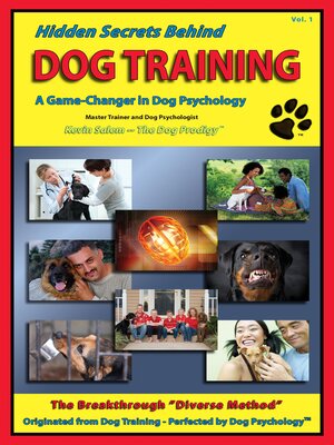 cover image of Hidden Secrets Behind Dog Training: a Tell-All Book on Training, Dog Trainers, Group Classes, Dog Parks, Boot Camps, Pros & Cons of Many Methods, to Human and Dog Psychology!